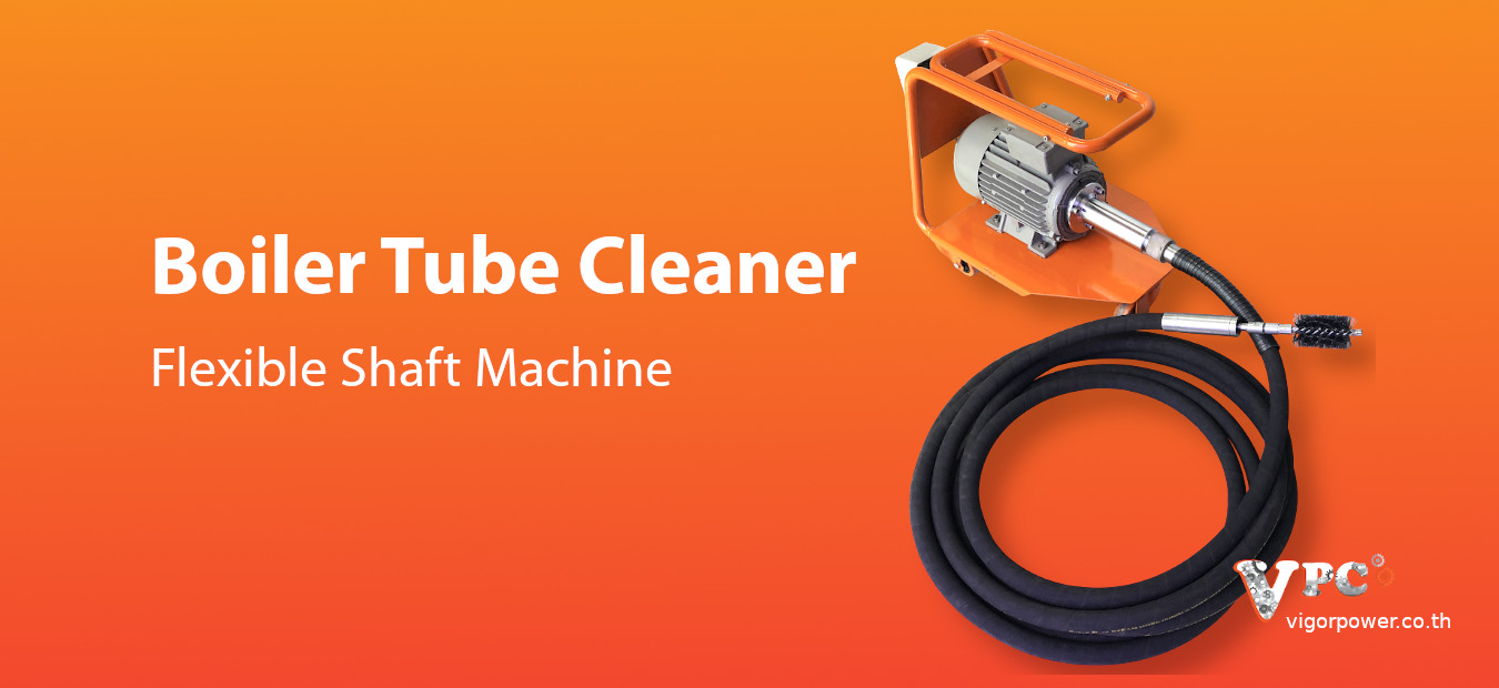 Boiler Tube Cleaner - Flexible Shaft Machine - vigorpower.co.th 